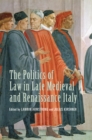 Image for Politics of Law in Late Medieval and Renaissance Italy