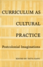 Image for Curriculum as Cultural Practice: Postcolonial Imaginations