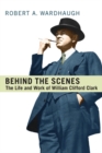 Image for Behind the Scenes: The Life and work of William Clifford Clard