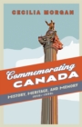 Image for Commemorating Canada: History, Heritage, and Memory, 1850s-1990s