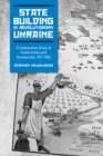 Image for State Building in Revolutionary Ukraine: A Comparative Study of Governments and Bureaucrats, 1917-1922