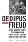 Image for Oedipus against Freud: Myth and the End(s) of Humanism in 20th Century British Lit