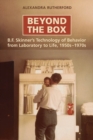 Image for Beyond the Box: B.F. Skinner&#39;s Technology of Behaviour from Laboratory to Life, 1950s-1970s