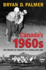 Image for Canada&#39;s 1960s: The Ironies of Identity in a Rebellious Era