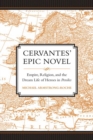 Image for Cervantes&#39; Epic Novel: Empire, Religion, and the Dream Life of Heroes in Persiles