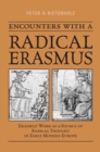 Image for Encounters with a Radical Erasmus: Erasmus&#39; Work as a Source of Radical Thought in Early Modern Europe