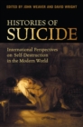 Image for Histories of Suicide: International Perspectives on Self-Destruction in the Modern World