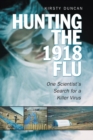 Image for Hunting the 1918 Flu: One Scientist&#39;s Search for a Killer Virus.