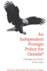 Image for Independent Foreign Policy for Canada?: Challenges and Choices for the Future