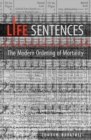 Image for Life Sentences: The Modern Ordering of Mortality