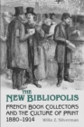 Image for New Bibliopolis: French Book Collectors and the Culture of Print, 1880-1914