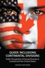 Image for Queer Inclusions, Continental Divisions: Public Recognition of Sexual Diversity in Canada and the United States
