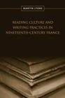 Image for Reading Culture &amp; Writing Practices in Nineteenth-Century France