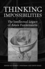 Image for Thinking Impossibilities: The Intellectual Legacy of Amos Funkenstein