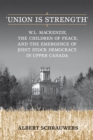 Image for &#39;Union is Strength&#39;: W.L. Mackenzie, The Children of Peace and the Emergence of Joint Stock Democracy in Upper Canada