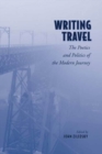 Image for Writing Travel: The Poetics and Politics of the Modern Journey
