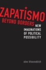 Image for Zapatismo Beyond Borders: New Imaginations of Political Possibility