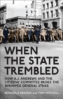 Image for When the state trembled: how A.J. Andrews and the Citizens&#39; Committee broke the Winnipeg General Strike