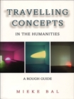 Image for Travelling concepts in the humanities: a rough guide