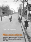 Image for Misconceptions: Unmarried Motherhood and the Ontario Children of Unmarried Parents Act, 1921-1969