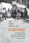 Image for On the Edge of Empire: Gender, Race, and the Making of British Columbia, 1849-1871