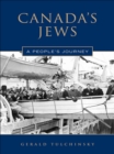Image for Canada&#39;s Jews: A People&#39;s Journey