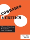 Image for Comrades and Critics: Women, Literature, and the Left in 1930s Canada