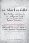 Image for Say What I Am Called: The Old English Riddles of the Exeter Book &amp; the Anglo-Latin Riddle Tradition