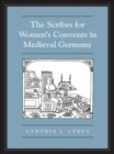Image for Scribes For Women&#39;s Convents in Late Medieval Germany