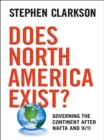 Image for Does North America Exist?: Governing the Continent After NAFTA and 9/11