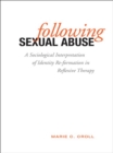 Image for Following Sexual Abuse: A Sociological Interpretation of Identify Reformation in Reflexive Therapy