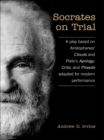 Image for Socrates on Trial: A Play Based on Aristophane&#39;s Clouds and Plato&#39;s Apology, Crito, and Phaedo Adapted for Modern Performance