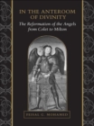 Image for In the Anteroom of Divinity: The Reformation of the Angels from Colet to Milton
