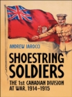 Image for Shoestring Soldiers: The 1st Canadian Division at War, 1914-1915