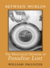 Image for Between Worlds: The Rhetorical Universe of Paradise Lost