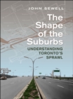 Image for Shape of the Suburbs: Understanding Toronto&#39;s Sprawl