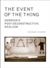 Image for Event of the Thing: Derrida&#39;s Post-Deconstructive Realism