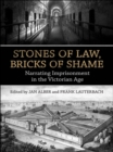 Image for Stones of Law, Bricks of Shame: Narrating Imprisonment in the Victorian Age