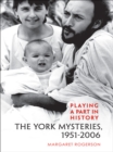 Image for Playing a Part in History: The York Mysteries, 1951 - 2006