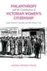 Image for Philanthropy and the Construction of Victorian Women&#39;s Citizenship: Lady Frederick Cavendish and Miss Emma Cons