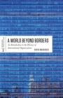 Image for A world beyond borders: an introduction to the history of international organizations