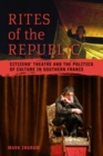 Image for Rites of the Republic: Citizens&#39; Theatre and the Politics of Culture in Southern France