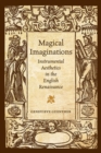 Image for Magical imaginations: instrumental aesthetics in the English Renaissance