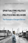Image for Spiritualizing Politics Without Politicizing Religion: The Example of Sargent Shriver