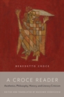 Image for Croce Reader: Aesthetics, Philosophy, History, and Literary Criticism
