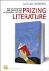 Image for Prizing Literature: The Celebration and Circulation of National Culture