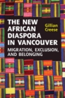 Image for New African Diaspora in Vancouver: Migration, Exclusion and Belonging