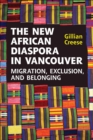 Image for New African Diaspora in Vancouver: Migration, Exclusion and Belonging