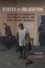 Image for States of Obligation: Taxes and Citizenship in the Russian Empire and Early Soviet Republic
