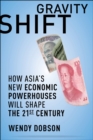 Image for Gravity Shift: How Asia&#39;s New Economic Powerhouses Will Shape the 21st Century